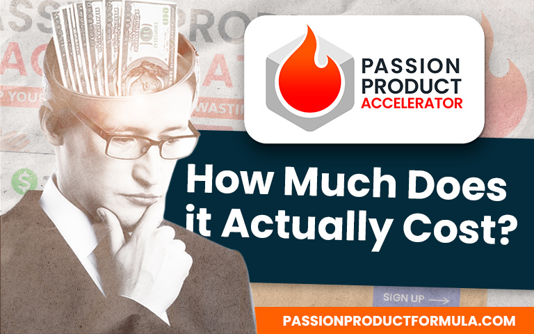 How Much Does Passion Product Accelerator Actually Cost?